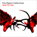 The Pigeon Detectives - Wait For Me '2007