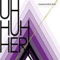 Uh Huh Her - Common Reaction '2008