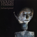 Violent Femmes - Hallowed Ground '1984