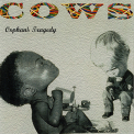 Cows - Orphan's Tragedy '1994