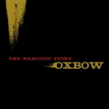 Oxbow - The Narcotic Story '2007