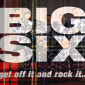 The Big Six - Get Off It And Rock It... '1999