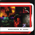 La Maschera Di Cera - In Concerto '2003