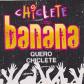 Chiclete Com Banana - Quero Chiclete '2010