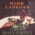 Mark Lanegan - Whiskey For The Holy Ghost '1994
