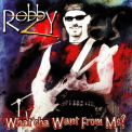 Robby Z - What'cha Want From Me '2004