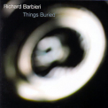 Richard Barbieri - Things Buried '2004
