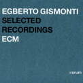 Egberto Gismonti - Selected Recordings Rarum XI '2004