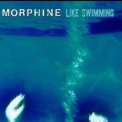 Morphine - Like Swimming '1997