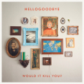 Hellogoodbye - Would It Kill You? '2010