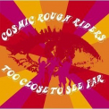Cosmic Rough Riders - Too Close To See Far '2003