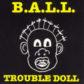 B.A.L.L. - Trouble Doll '1989