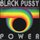 Black Pussy - Power '2017