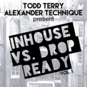 Todd Terry - Todd Terry & Alexander Technique Present Inhouse vs. Drop Ready Vol. 1 '2017