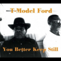 T-model Ford - You Better Keep Still '1998