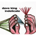 Dave King - Indelicate '2010