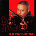 Big James - If It Wasnt 4 Da Blues '2001