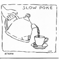 Slow Poke - At Home '2007