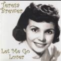 Teresa Brewer - Let Me Go Lover '2006