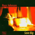 Russ Johnson - Save Big '2004