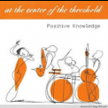 Positive Knowledge - At The Center Of The Threshold '2000