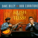 Dave Riley & Bob Corritore - Hush Your Fuss! '2013