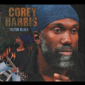 Corey Harris - Fulton Blues (2014 Deluxe Edition) '2012