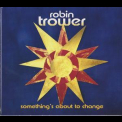 Robin Trower - Something's About To Change '2015