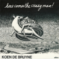 Koen De Bruyne - Here Comes The Crazy Man! '1974