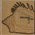 Kidd Jordan - On Fire 2 '2012