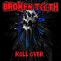 Broken Teeth - Roll Over '2013