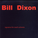 Bill Dixon - Tapestries For Small Orchestra (2CD) '2009