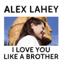 Alex Lahey - I Love You Like A Brother '2017