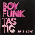 Boy Funktastic - 80's Love '2018