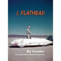 Ry Cooder - I, Flathead [Limited Deluxe Edition] '2008
