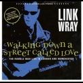 Link Wray - Walking Down A Street Called Love '1997