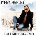 Mark Ashley - I Will Not Forget You '2017