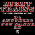 Night Trains - Do Anything You Wanna Do '2018