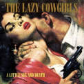 Lazy Cowgirls, The - A Little Sex And Death '1997