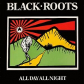 Black Roots - All Day All Night '1987