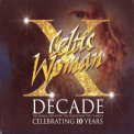 Celtic Woman - Decade. The Songs, The Show, The Traditions, The Classics. (2CD) '2016