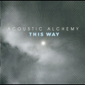 Acoustic Alchemy - This Way '2007