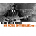 Blind Willie Mctell - Mr. Mctell Got The Blues, Vol. 4 '2013