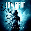 I Am Giant - Life In Captivity '2018