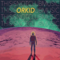 Orkid - This Is Not Club Music '2017