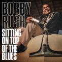 Bobby Rush - Sitting On Top Of The Blues [Hi-Res] '2019