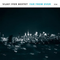 Vijay Iyer Sextet - Far From Over [Hi-Res] '2017