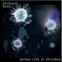 Richard Bone - Serene Life Of Microbes '2006
