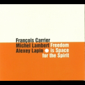 Francois Carrier, Michel Lambert, Alexey Lapin - Freedom Is Space For The Spirit '2016