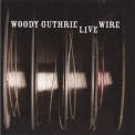 Woody Guthrie - The Live Wire - Woody Guthrie In Performance 1949 '2011